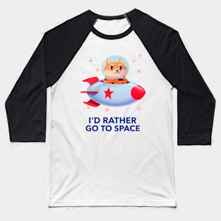 I'd Rather Go to Space Baseball T-Shirt